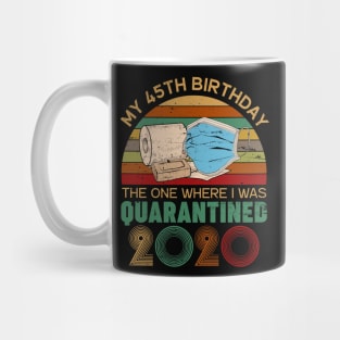 My 45th Birthday The One Where I Was Quarantined 2020 Gift Mug